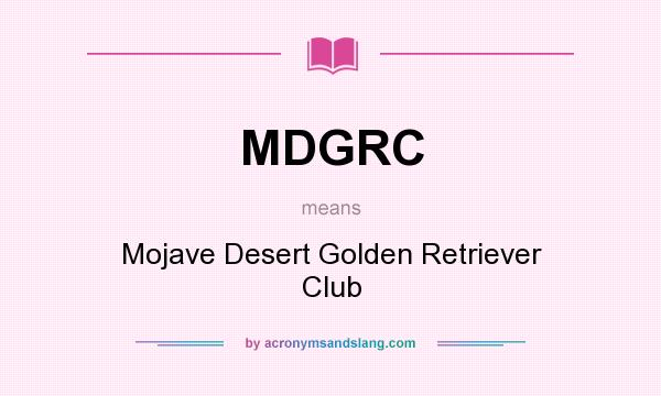 What does MDGRC mean? It stands for Mojave Desert Golden Retriever Club