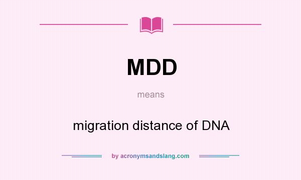 What does MDD mean? It stands for migration distance of DNA
