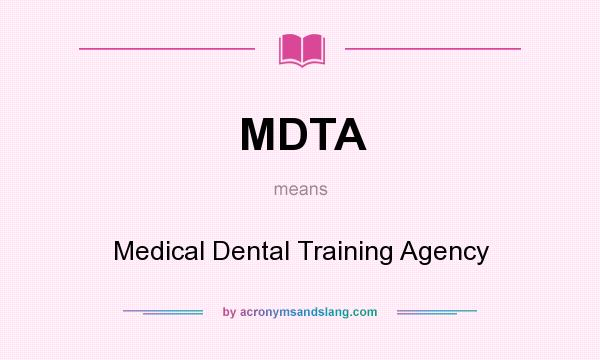 What does MDTA mean? It stands for Medical Dental Training Agency