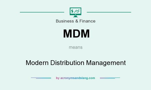 What does MDM mean? It stands for Modern Distribution Management