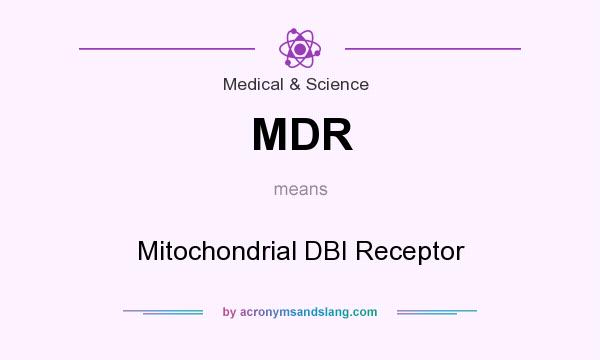 What does MDR mean? It stands for Mitochondrial DBI Receptor