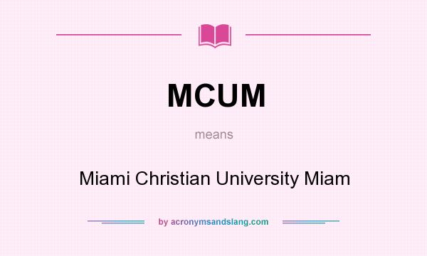 What does MCUM mean? It stands for Miami Christian University Miam