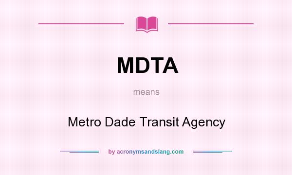 What does MDTA mean? It stands for Metro Dade Transit Agency