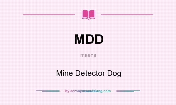 What does MDD mean? It stands for Mine Detector Dog