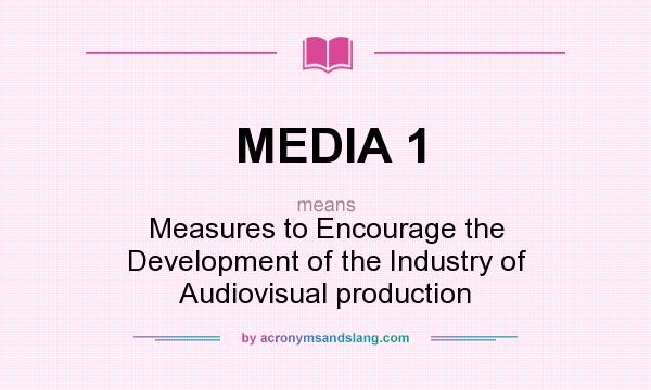 What does MEDIA 1 mean? It stands for Measures to Encourage the Development of the Industry of Audiovisual production