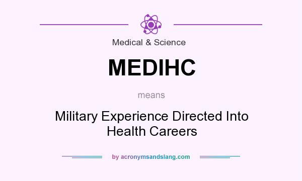 What does MEDIHC mean? It stands for Military Experience Directed Into Health Careers