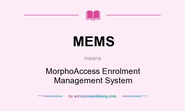 What does MEMS mean? It stands for MorphoAccess Enrolment Management System