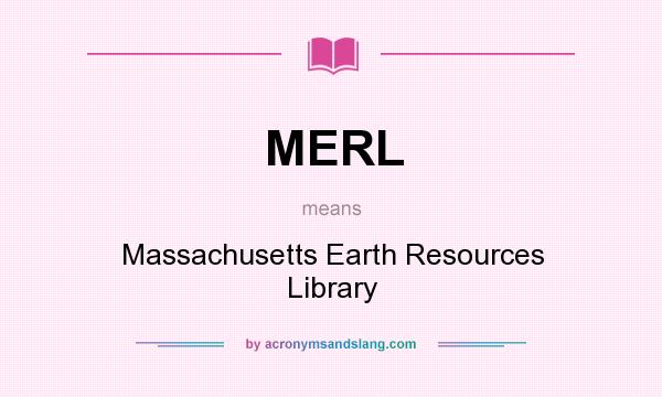 What does MERL mean? It stands for Massachusetts Earth Resources Library