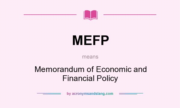 What does MEFP mean? It stands for Memorandum of Economic and Financial Policy