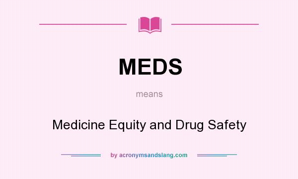 What does MEDS mean? It stands for Medicine Equity and Drug Safety