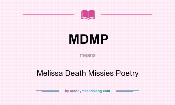 What does MDMP mean? It stands for Melissa Death Missies Poetry