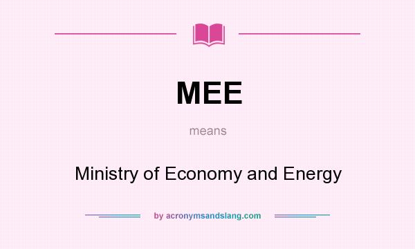 What does MEE mean? It stands for Ministry of Economy and Energy