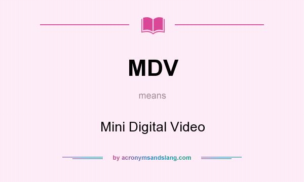 What does MDV mean? It stands for Mini Digital Video