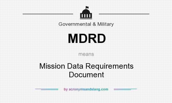 What does MDRD mean? It stands for Mission Data Requirements Document