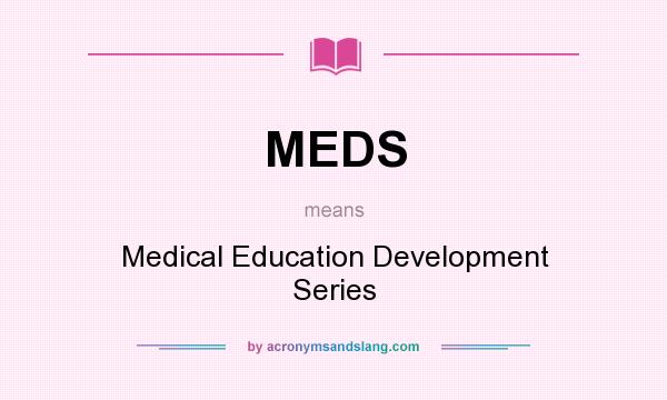 What does MEDS mean? It stands for Medical Education Development Series