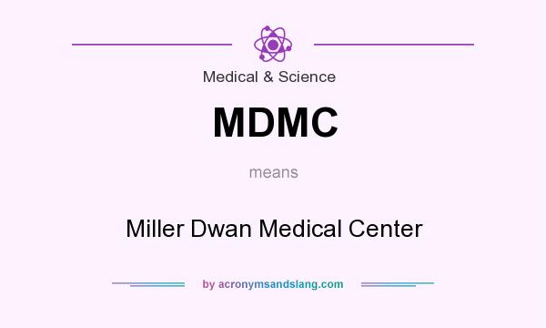 What does MDMC mean? It stands for Miller Dwan Medical Center