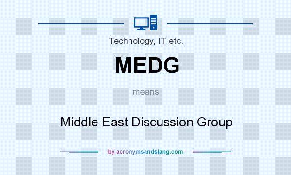 What does MEDG mean? It stands for Middle East Discussion Group