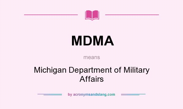 What does MDMA mean? It stands for Michigan Department of Military Affairs