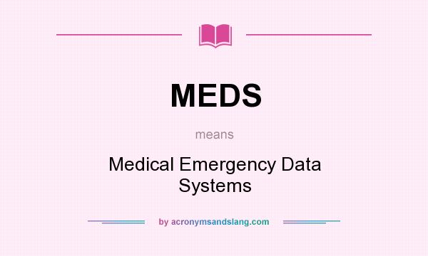 What does MEDS mean? It stands for Medical Emergency Data Systems