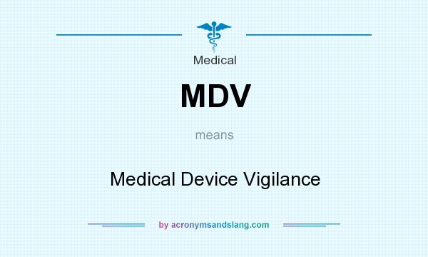 What does MDV mean? It stands for Medical Device Vigilance