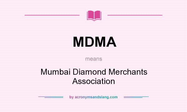 What does MDMA mean? It stands for Mumbai Diamond Merchants Association