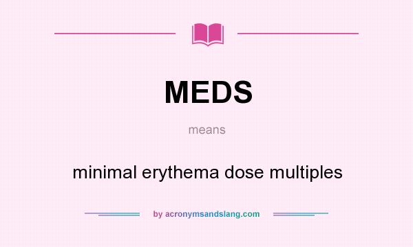 What does MEDS mean? It stands for minimal erythema dose multiples