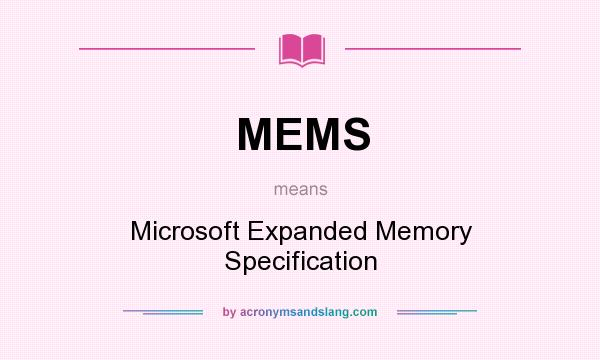 What does MEMS mean? It stands for Microsoft Expanded Memory Specification