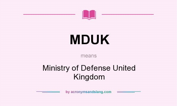 What does MDUK mean? It stands for Ministry of Defense United Kingdom