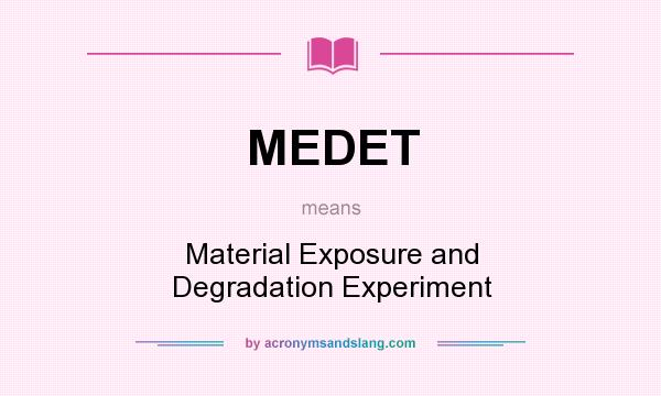 What does MEDET mean? It stands for Material Exposure and Degradation Experiment