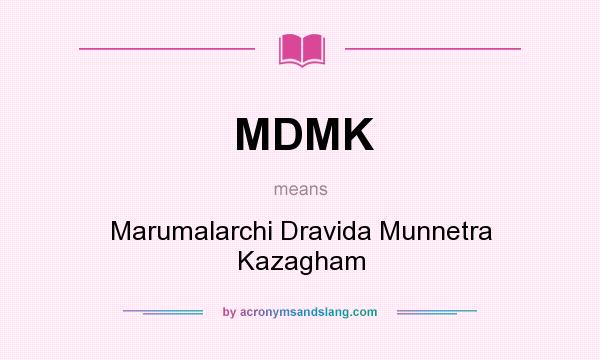 What does MDMK mean? It stands for Marumalarchi Dravida Munnetra Kazagham