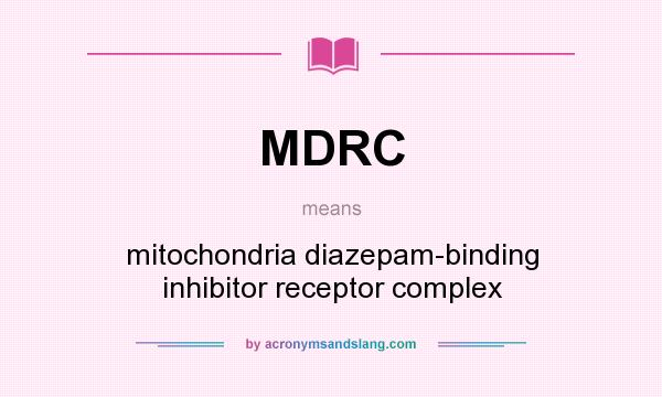 What does MDRC mean? It stands for mitochondria diazepam-binding inhibitor receptor complex