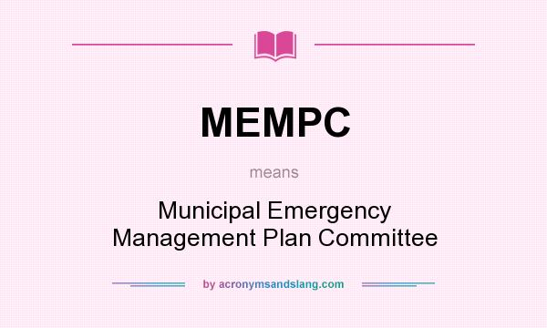 What does MEMPC mean? It stands for Municipal Emergency Management Plan Committee