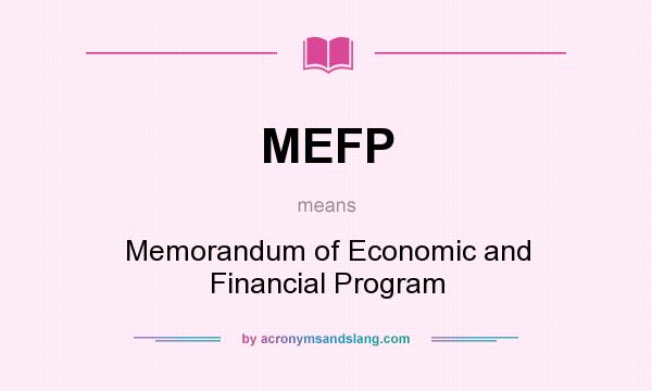 What does MEFP mean? It stands for Memorandum of Economic and Financial Program