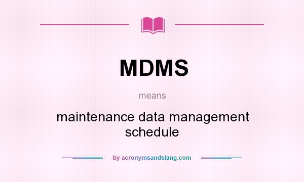 What does MDMS mean? It stands for maintenance data management schedule