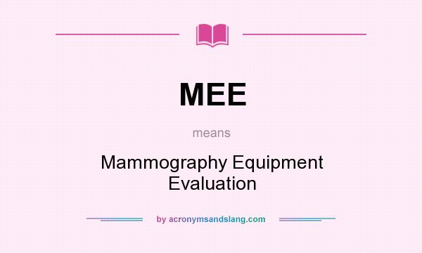 What does MEE mean? It stands for Mammography Equipment Evaluation