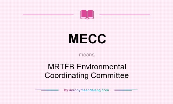 What does MECC mean? It stands for MRTFB Environmental Coordinating Committee