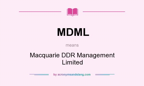 What does MDML mean? It stands for Macquarie DDR Management Limited