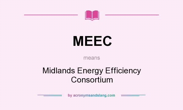 What does MEEC mean? It stands for Midlands Energy Efficiency Consortium