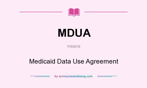 What does MDUA mean? It stands for Medicaid Data Use Agreement