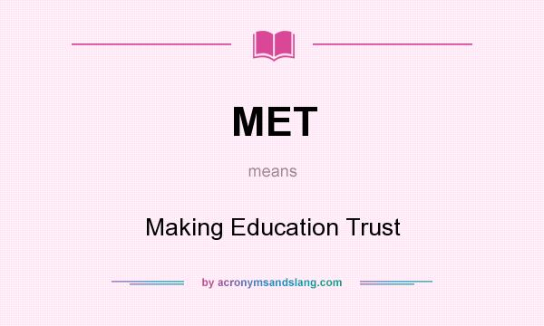 What does MET mean? It stands for Making Education Trust
