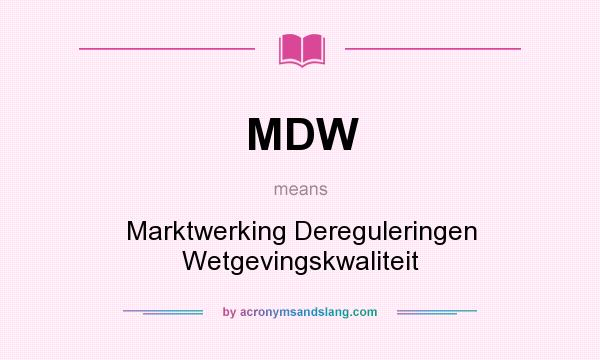 What does MDW mean? It stands for Marktwerking Dereguleringen Wetgevingskwaliteit