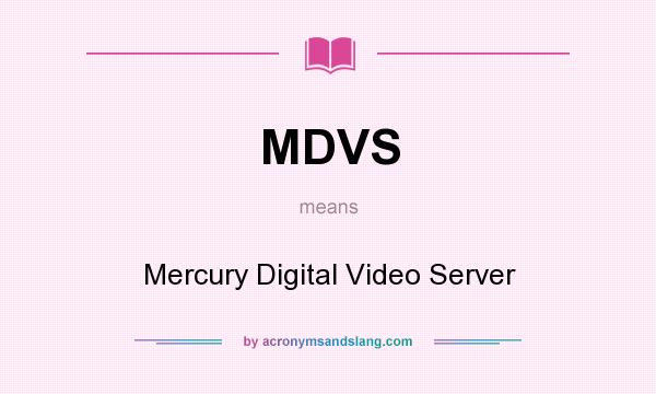 What does MDVS mean? It stands for Mercury Digital Video Server