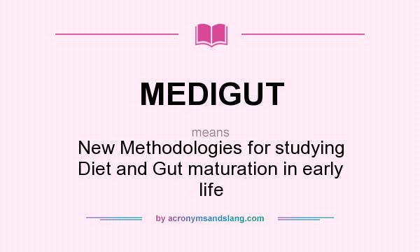 What does MEDIGUT mean? It stands for New Methodologies for studying Diet and Gut maturation in early life