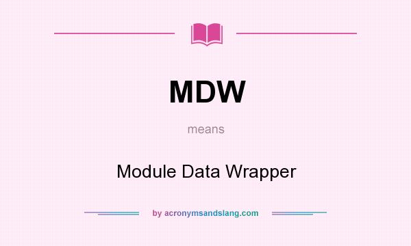 What does MDW mean? It stands for Module Data Wrapper