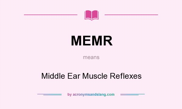 What does MEMR mean? It stands for Middle Ear Muscle Reflexes