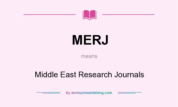 What does MERJ mean? It stands for Middle East Research Journals