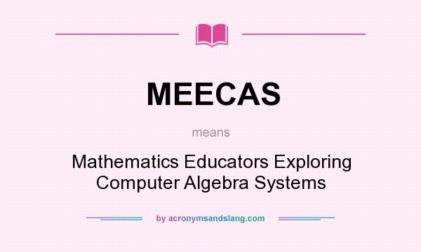 What does MEECAS mean? It stands for Mathematics Educators Exploring Computer Algebra Systems