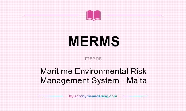 What does MERMS mean? It stands for Maritime Environmental Risk Management System - Malta