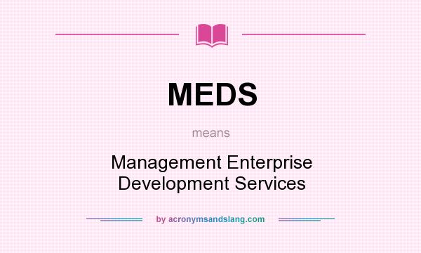 What does MEDS mean? It stands for Management Enterprise Development Services