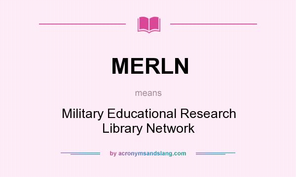 What does MERLN mean? It stands for Military Educational Research Library Network